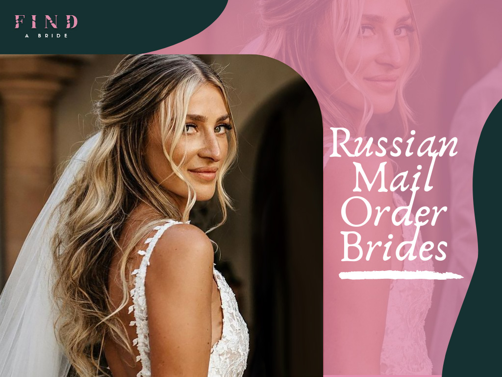 How to Find a Real Russian Mail Order Bride Online in 2024